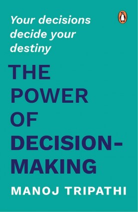 The Power of Decision-Making: Your Decisions Decide Your Destiny ...