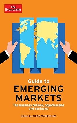 Guide To Emerging Markets:The Business Outlook ,Opportunities And