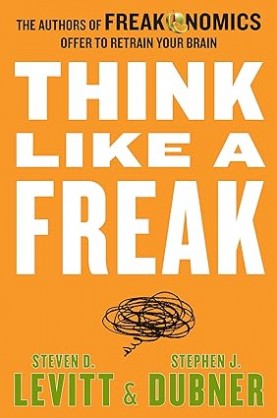 Think Like a Freak: The Authors of Freakonomics Offer to Retrain Your ...