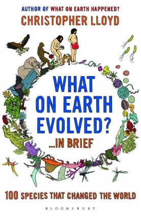 What on Earth Evolved? in Brief: 100 Species That Have Changed the ...