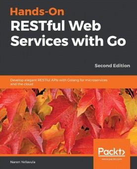 Hands-On RESTful Web Services with Go - Second Edition | Libraywala